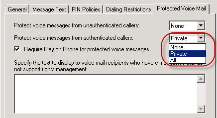 Protected Voice Mail: 2 of 2 Controlled by UM Mailbox Policy Requires AD Rights Management Services Private: protect if sender marks msg private All: protect