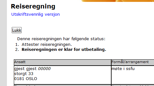 Nå får du opp en oversikt på reisen din De som er personlig innlogget vil få sitt eget navn og adresse på feltet ansatt og de som er upersonlig innlogget vil få gjest gjest.