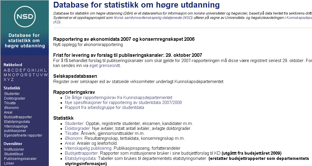 DBH Database for statistikk om høyere utdanning Kunnskapsdepartementets benytter databasen som et planleggingsverktøy i budsjettarbeidet. NSD 1 har fått i oppdrag å utvikle og drive den.