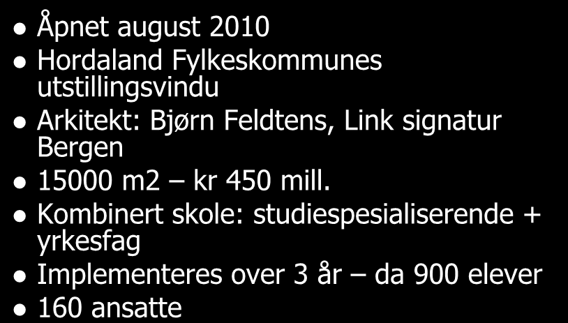 Nordahl Grieg vgs Åpnet august 2010 Hordaland Fylkeskommunes utstillingsvindu Arkitekt: Bjørn Feldtens, Link signatur