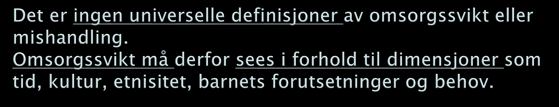 MISHANDLING EMOSJONELL MISHANDLING De fleste definisjoner av mishandling handler om at barn blir påført skade eller er i tydelig fare for å bli det.