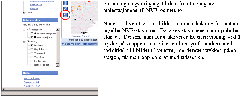senorge.no (www.senorge.no) En kartportal på NVEs web med daglig oppdaterte kart som viser snø, vær, vann og klima for Norge.