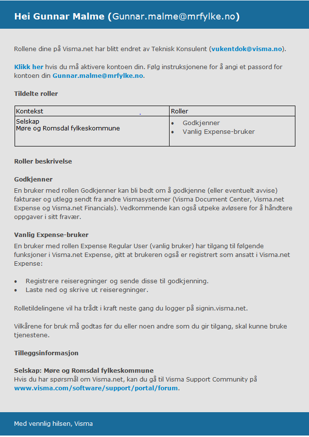 FØRSTE GANGS OPPSTART Du vil få/har fått en e-post fra do.not.reply@visma.net som ser noenlunde slik ut: Her er det bare å følge instruksjonene for å aktivere din bruker.