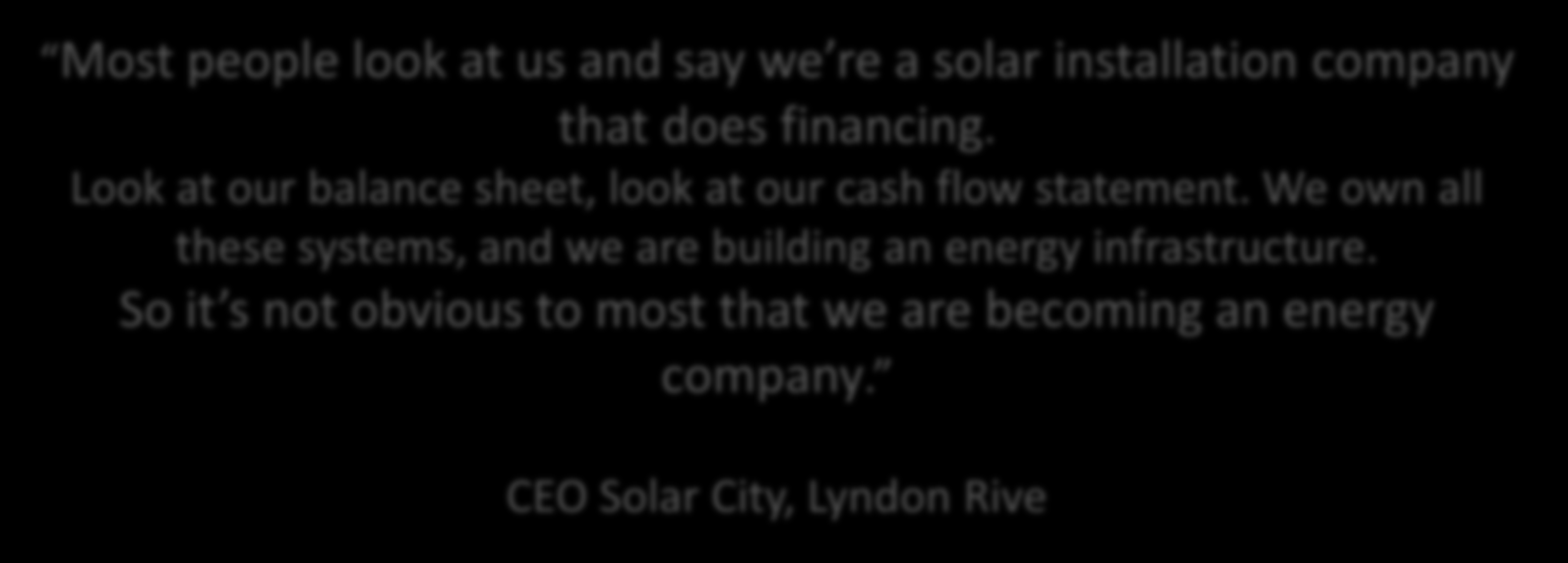 Forretningsmodellen til SolarCity Most people PV look at us and say we re a solar installation company Systemer that does financing. Pakkeløsning El-bil?
