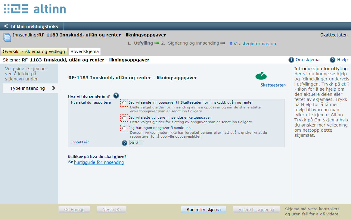 De neste kapitlene illustrerer de ulike innsendingsmetodene. 2.1.1 Registrere oppgaver manuelt i skjema i Altinn (RF-1183) Oppgaver kan registreres manuelt i Altinn.