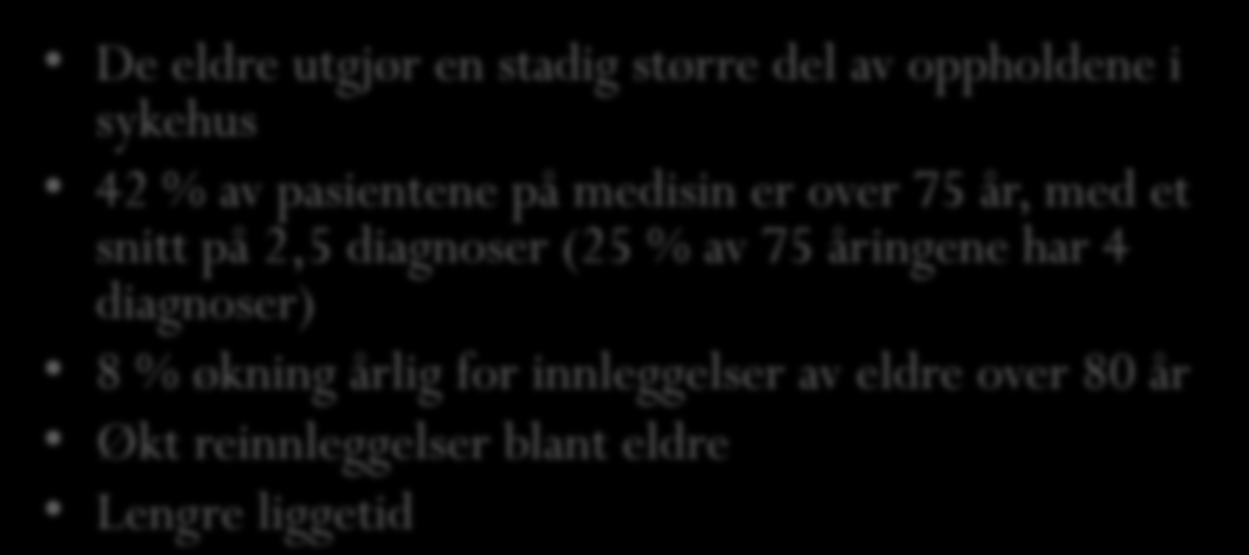 Syke eldre som utfordring De eldre utgjør en stadig større del av oppholdene i sykehus 42 % av pasientene på medisin er over 75 år, med et snitt på