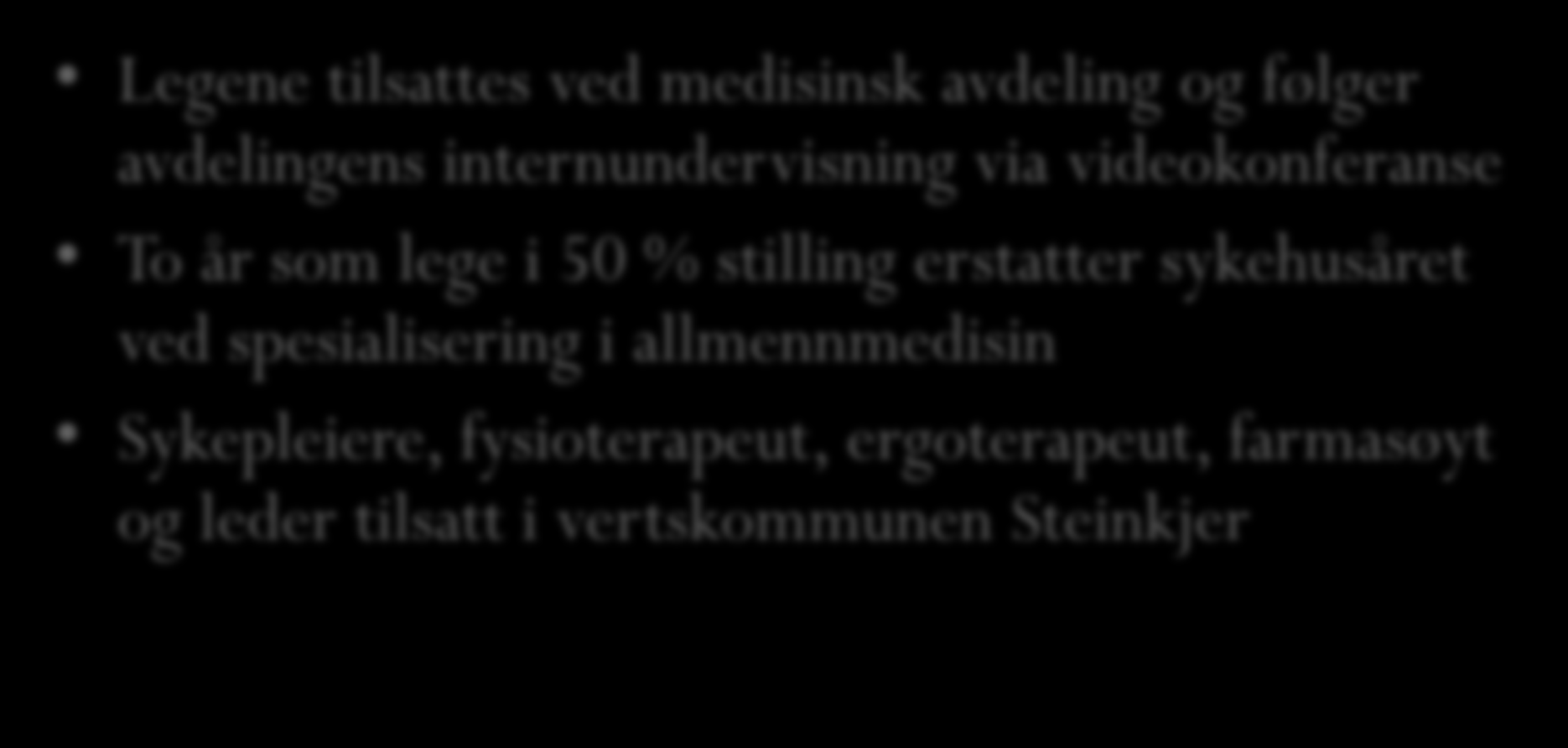 Prosedyrer og standarder Legene tilsattes ved medisinsk avdeling og følger avdelingens internundervisning via videokonferanse To år som lege i 50 %