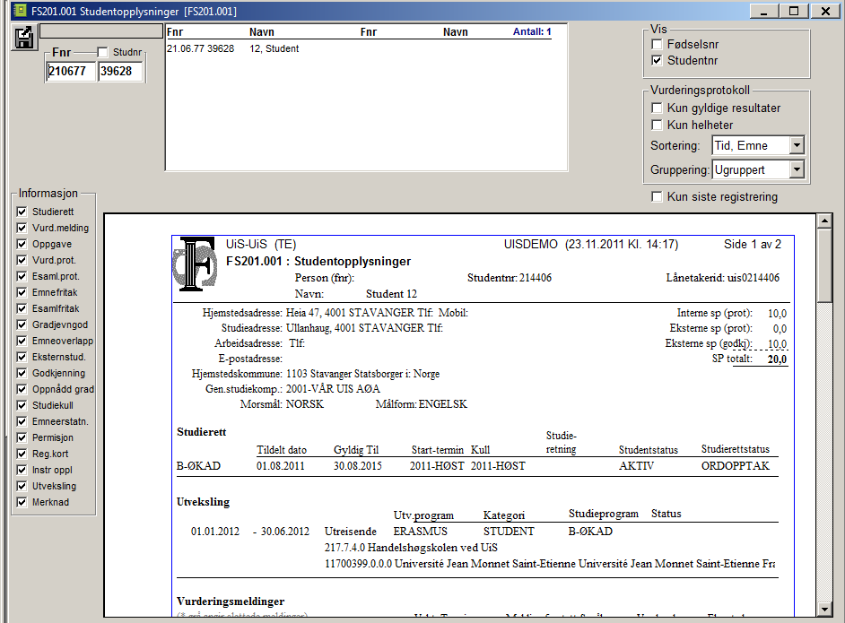 3.8 FS201.001 Studentopplysninger Plassering: Person Personrapporter FS201.001 (kan nås fra alle moduler med unntak av Koder ).