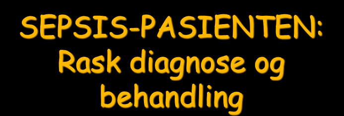 SEPSIS-PASIENTEN: Rask diagnose og behandling