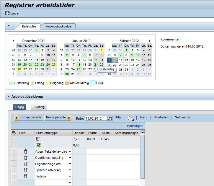 Registrer arbeidstid Mindre klikk: en knapp for å kontrollere og en knapp for å lagre på samme bilde Mer info i kalender: Fullstendige