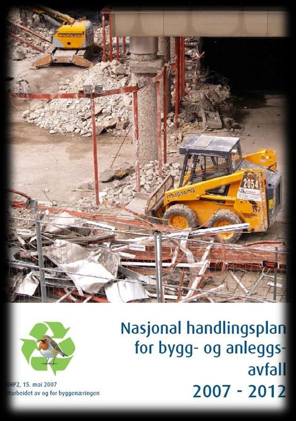SLUTTRAPPORT 2007-2012 Nasjonal handlingsplan for bygg- og anleggsavfall (NHP2) FORFATTET AV NHPS SEKRETARIAT KVALITETSSIKRET AV NHP-NETTVERKETS LEDERGRUPPE VED BNL,
