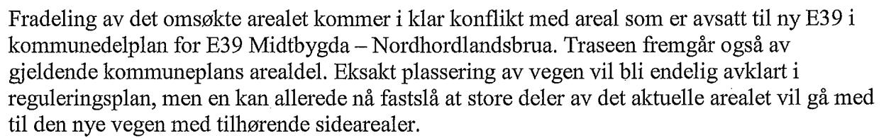 Nabovarsling: Det er foretatt nabovarsling i samsvar med bestemmelsene i plan- og bygningsloven 21-3, og det er registrert merknader fra Statens vegvesen.