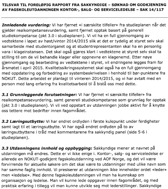 4 Tilsvarsrunde NOKUT mottok 3. juli 2014 tilbakemelding fra søkeren, på de sakkyndiges vurdering i utkast til tilsynsrapport.