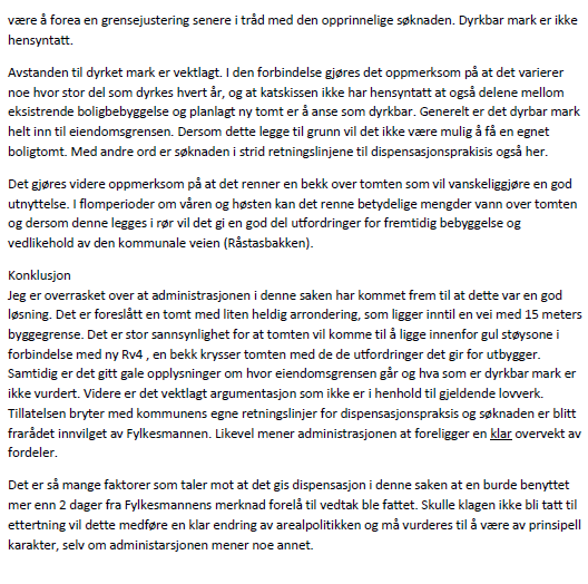 3. KLAGEBEHANDLINGEN 3.1 Innholdet i klagen og administrasjonens kommentar til klagen Nedenfor er hovedinnholdet i klagen gjengitt med administrasjonens kommentar. 3.1.1 Tillatelsen bryter med kommunens retningslinjer for dispensasjonspraksis/ fordelene ved en dispensasjon må være klart større enn ulempene.