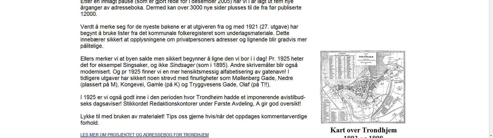Adressebog for Trondheim: 1888 1925, inkl kart over Trondheim 1893og 1898 http://www.tfb.no/db/adresseboktrondheim/ Andre kilder: Trøndersk personalhistorie: Joh. E.