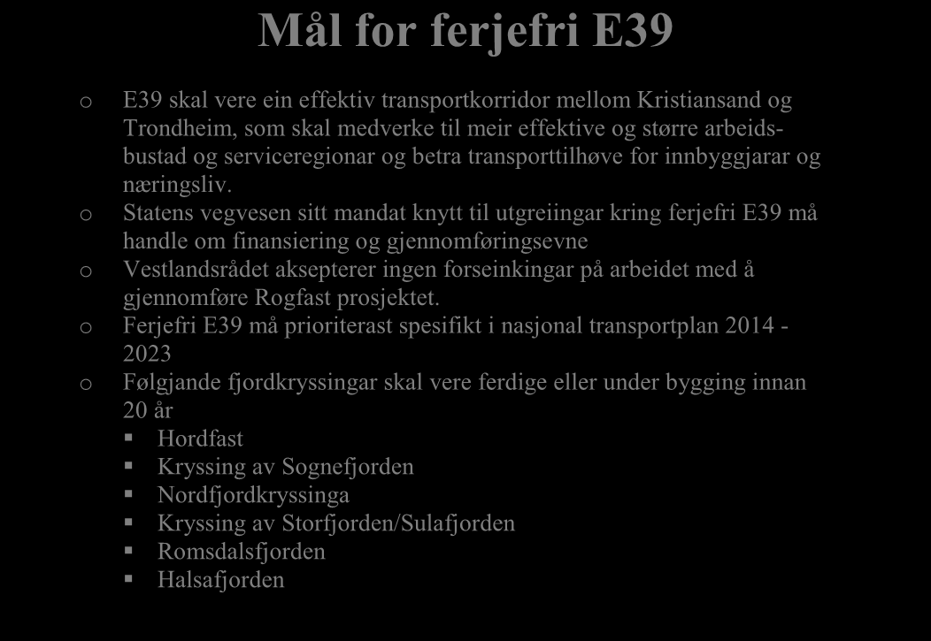 Mål for ferjefri E39 o E39 skal vere ein effektiv transportkorridor mellom Kristiansand og Trondheim, som skal medverke til meir effektive og større arbeidsbustad og serviceregionar og betra