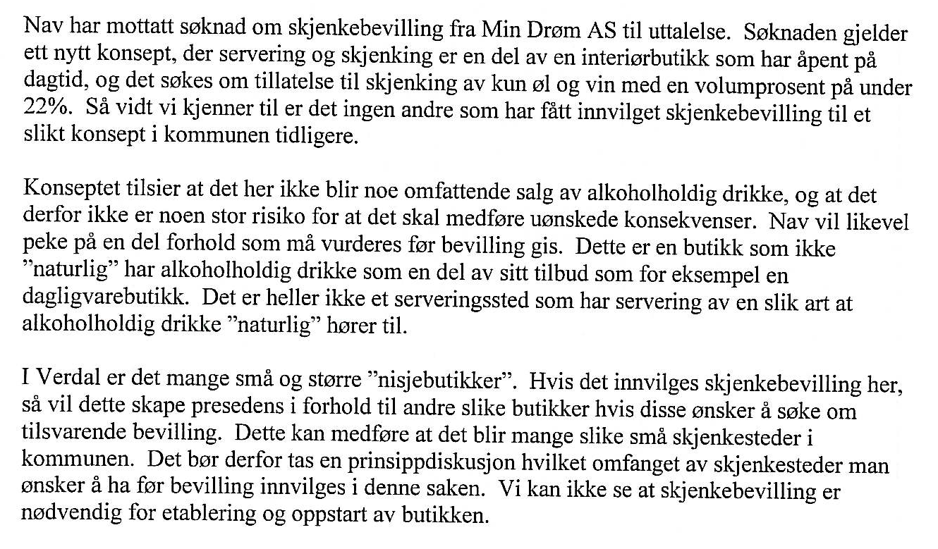 Det er søkt om slik skjenketid: Alkoholholdig drikk gruppe 1 og 2 fra kl. 10.00 til kl. 18.00 mandag lørdag. Det søkes videre om fritak fra kravet om stedfortreder for styrer pga.