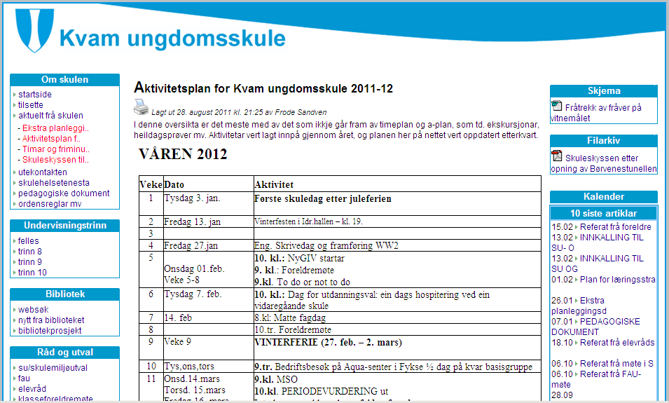 KVAM UNGDOMSSKULE Orientering på SU/FAU møte 16.02.12 10. trinn: - ferdig vinterfest - har kome vel i gang med Ny Giv - oppkøyring mot eksamen o tentamen, skr.