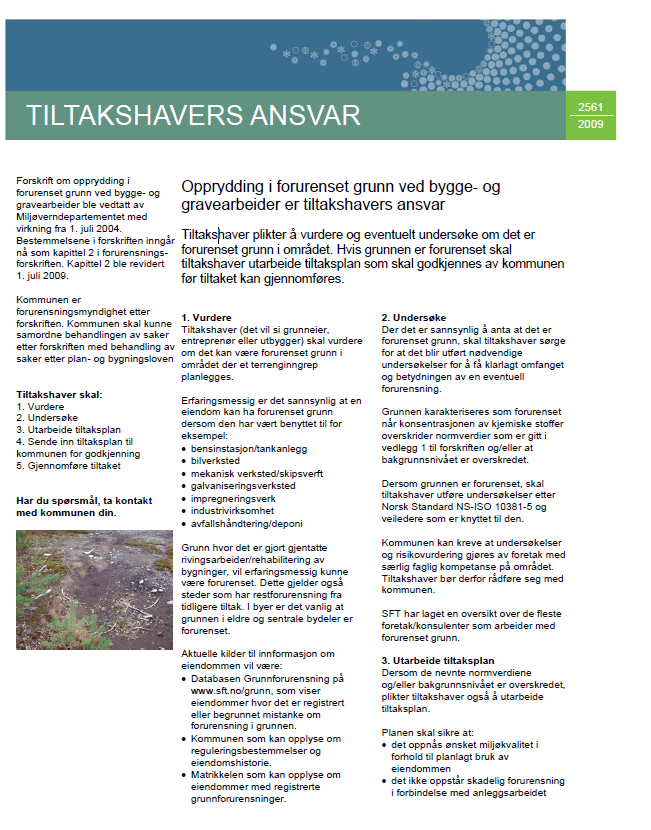 Tiltakshaver har ansvaret 1. Skal vurdere om det kan være forurenset grunn i området der terrenginngrepet planlegges ( 2-4) 2.