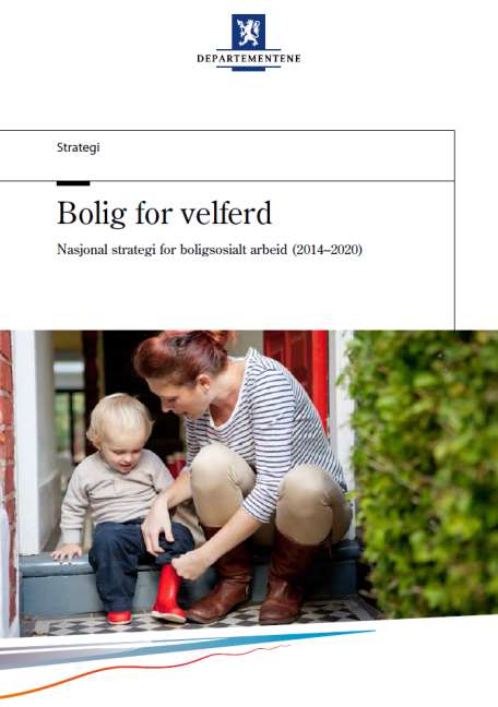 2014: Statlig strategi - Bolig for velferd Alle skal bo godt og trygt Kommunal - og moderniseringsdepartementet Arbeids - og sosial