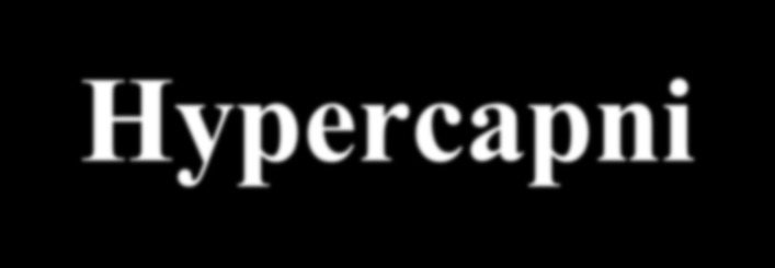 Hypercapni VCO 2 x PaCO 2 = ------------------ VA VA = VE VD Inadekvat VE: Sedativa Narkotika Muskelparalyse Sentral