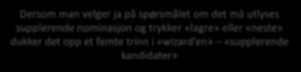 4. Kandidatlister eventuell supplerende nominasjon Finnes det ikke andre godkjente kandidatlister til menighetsrådsvalget velges det her «nei».