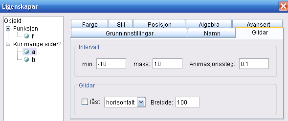 Skriv f(x) = a*x + b OBS. Ikkje gløym stjerne som gongeteikn mellom a og x. Du må ha * når det er a, b, c osv som konstantar i staden for tal. Høgreklikk på a i algebravindauget og vel Vis objekt.