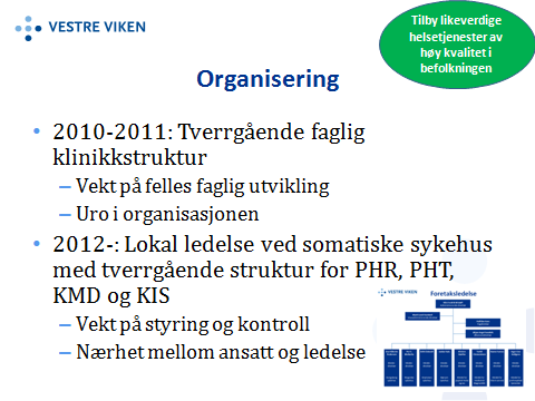 Organisering og ledelse Vestre Viken ble etablert i 2009, og i de to neste årene innførte man tverrgående klinikkstruktur.