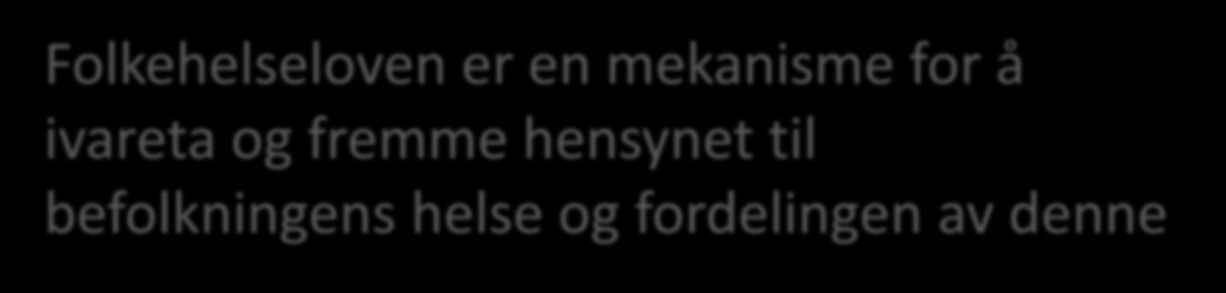 Frisk befolkning er et av mange samfunnsmål Næringsutvikling og økonomisk vekst Underholdning Klimaet, naturen og biologisk mangfold Folkehelseloven er Tilgjengelighet/ en mekanisme for å