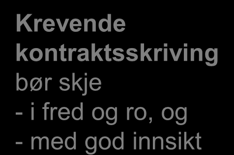 Styring av store prosjekter er krevende Styring krever gode kontraktsmekanismer Det er krevende å lage gode mekanismer Krevende kontraktsskriving bør skje - i fred og ro, og - med god