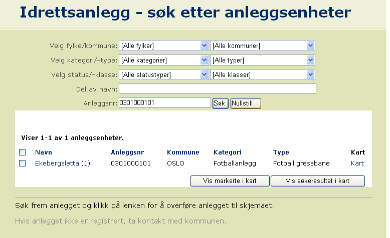 Fyll inn søkerkriterier eller anleggsnummer og klikk på Søk. Søkeresultatet vises i det hvite feltet nede på siden. Velg riktig anleggsenhet ved å klikke på navnet til anleggsenheten.