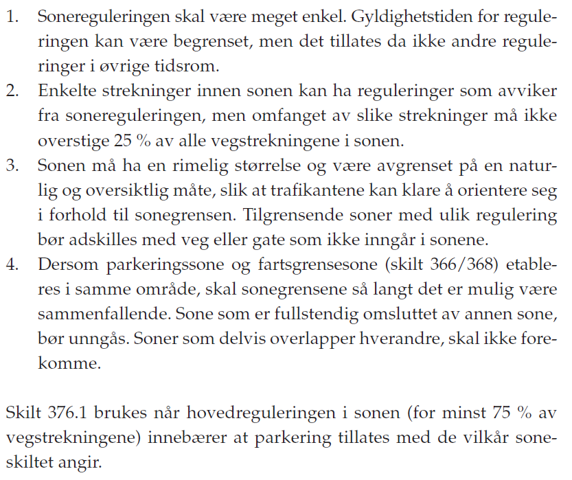 Boligsoneparkering i Kongsberg 8 4 DET ENKELTE OMRÅDET 4.1 Generelt om avgrensning av sonene Regler for anvendelse av soneregulering med skilt 376.1 Parkeringssone, er fastsatt skiltnormalene.