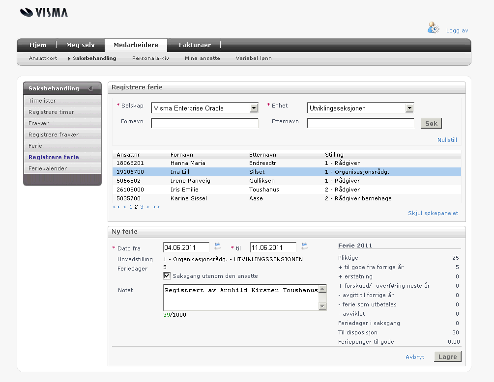 2.4 Medarbeidere Registrere ferie for andre Menypunktet Registrere ferie leder til bildet for å registrere ferie for andre. I søkepanelet vil du få frem selskap/enheter du har aktuell rolle i.