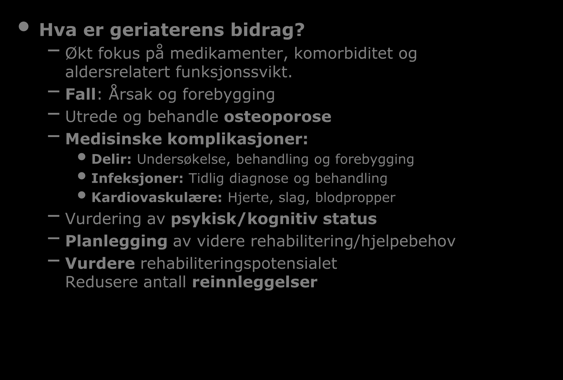 Hva er geriaterens bidrag? Økt fokus på medikamenter, komorbiditet og aldersrelatert funksjonssvikt.