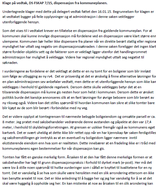 Nabo i sør, Torbjørn Krågsrud, har i e-post mottatt i Lunner kommune 22.februar 2015, klaget på dispensasjons- og delingsvedtaket etter plan- og bygningsloven. 2. KLAGEBEHANDLING 2.