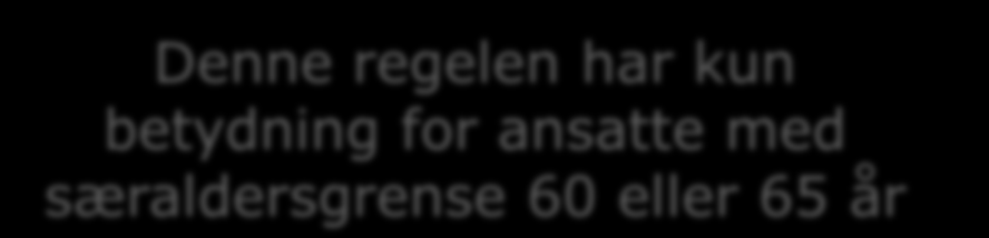 Særaldersgrense og 85-års regelen 85-års regel: Du kan fratre inntil