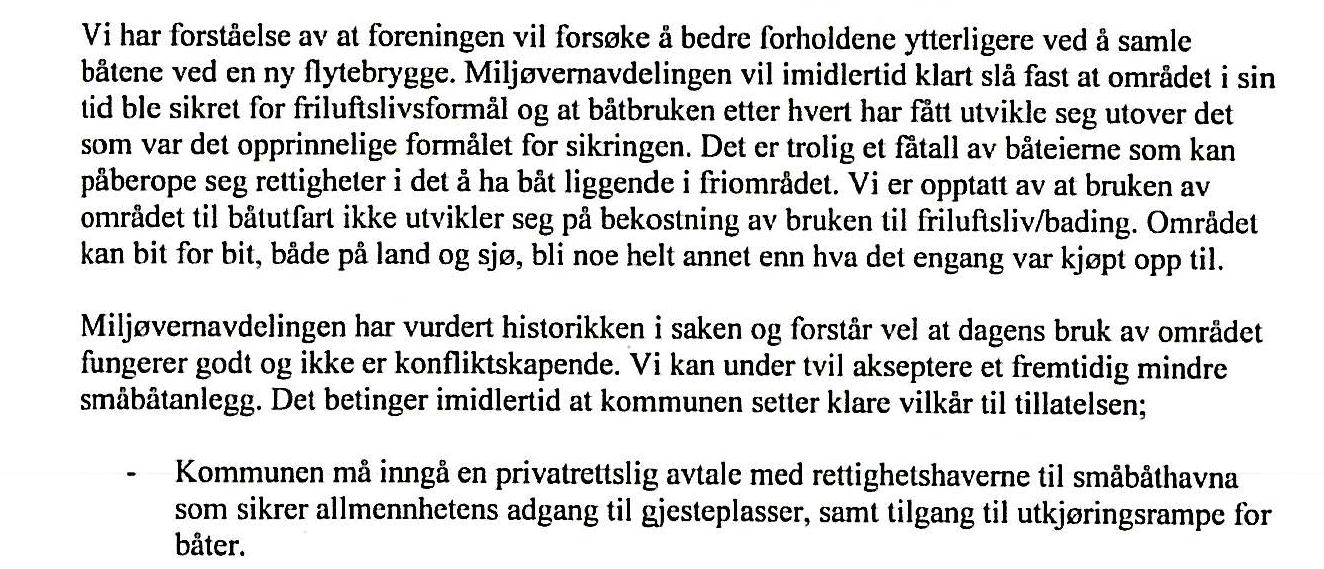 I samme høringsuttalelse konkluderer FM med følgende (sitat/kopi fra FMs uttalelse): Fylkesmannen slår altså fast i sin høringsuttalelse av 29.