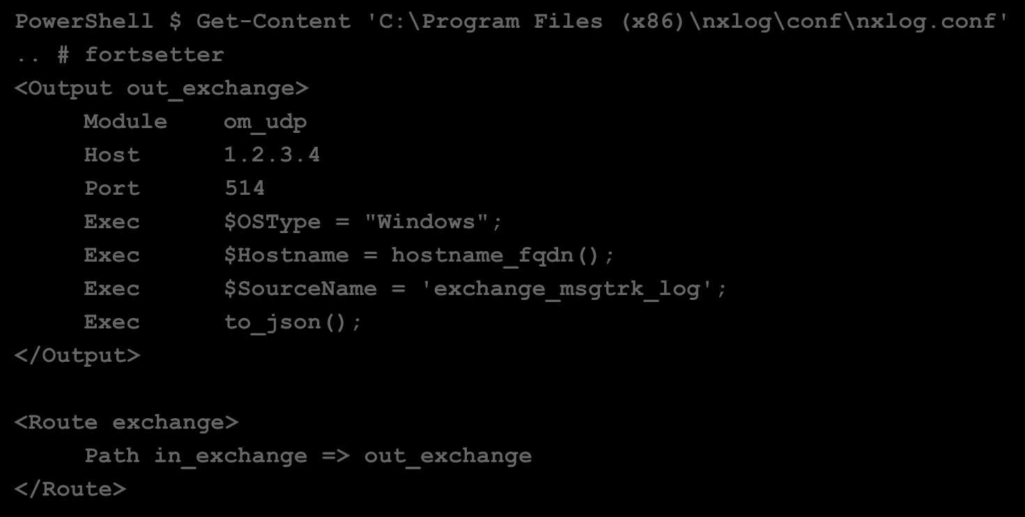 KONFIGURASJON NXLOG Windows Exchange transaction log (forts) PowerShell $ Get-Content 'C:\Program Files (x86)\nxlog\conf\nxlog.conf'.. # fortsetter <Output out_exchange> Module om_udp Host 1.2.3.