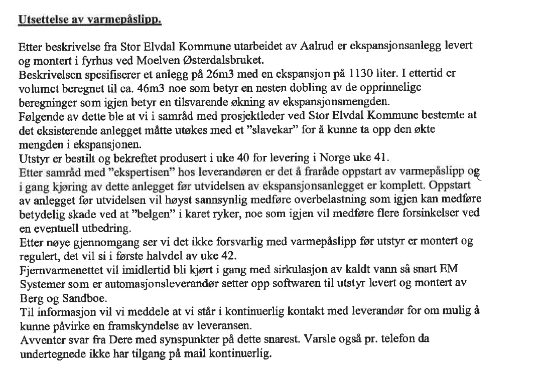 HEDMARK REVISJON IKS Forvaltningsrevisjon: Utbygging av fjernvarmeanlegg Stor-Elvdal kommune 3. B. T. Rørsystemer har også sendt et udatert dokument som omhandler utsettelse av varmepåslipp.