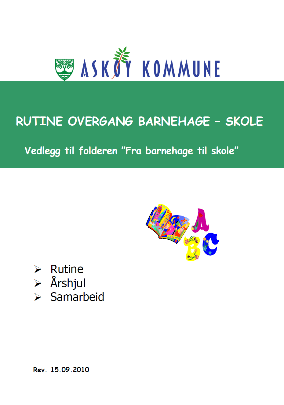 Implementere handlingsplan og rutine for overgang barnehage skole Felles faglig arena hvor overgang barnehage skole kvalitetssikres Barnehager og skoler skal lokalt utvikle samarbeidsarenaer Se