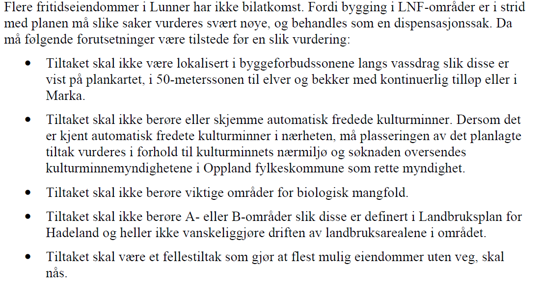 Hytteeiendommen 109/55 ligger i uregulert område og er i kommuneplanens arealdel for Lunner 2005-2016 avsatt til byggeområde for fritidsbebyggelse med de begrensinger som følger av at eiendommen