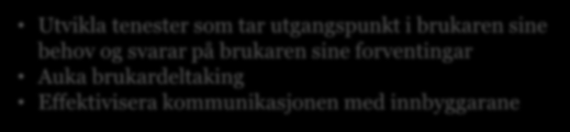 Me må utvida vår kompetansebase for å sikra brukarorientering og brukardeltaking Heilskapleg kompetanse Utvikla tenester som tar utgangspunkt i brukaren sine behov og svarar på brukaren sine