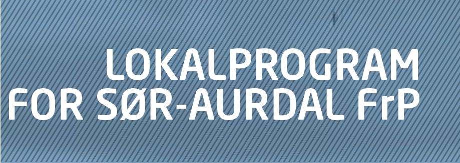 Sør-Aurdal Frp sier: JA til å gi innbyggerne i Sør-Aurdal større frihet til å bestemme over eget liv og egen eiendom JA til fritt brukervalg av offentlige tjenester JA til å etablere