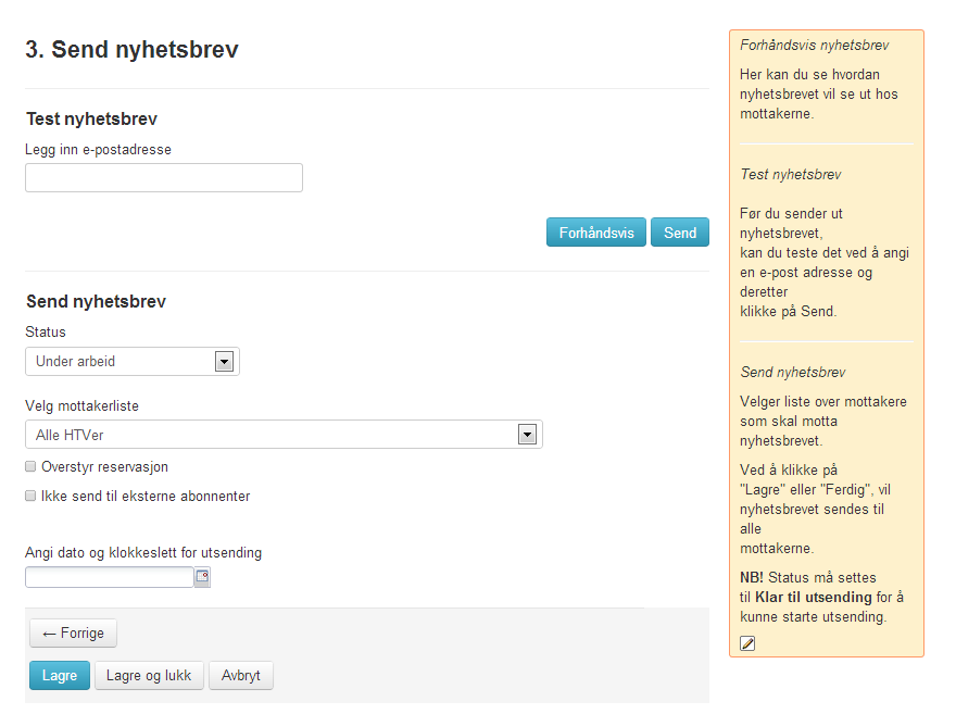 4. «Lagre» og «Forhåndsvis» 5. Fornøyd? Velg «Neste» C. Send ut nyhetsbrevet 1. Test nyhetsbrev Legg inn din egen (evt flere) epostadresse, og velg «Send».