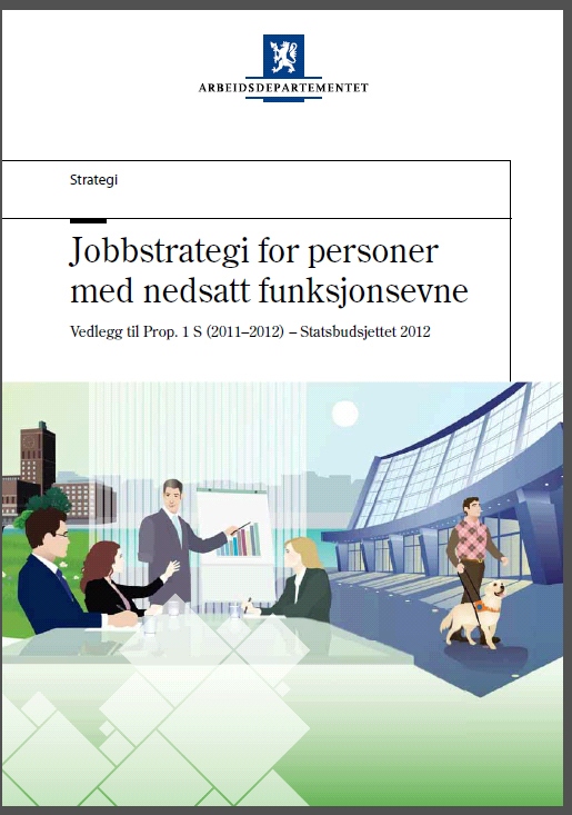 Jobbstrategien kom med Statsbudsjettet 2012 Regjeringens visjon: Et arbeidsliv tilgjengelig for alle som kan arbeide Regjeringens mål: Et mer inkluderende arbeidsliv Hensikten med strategien: Å