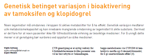 Aktuelle indikasjoner for farmakogenetiske analyser Retrospektivt (løse/oppklare problemer) - Bivirkning/mangelfull effekt av aktuelle legemidler Prospektivt (forebygge problemer) - Langvarig