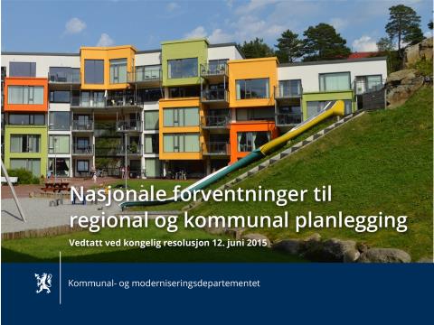 Nasjonale forventninger Nasjonalt forventingsdokument, juni 2016 Gode og effektive planprosesser Raskere utbygging av bolig, næring og samferdsel Godt kunnskapsgrunnlag og effektive planprosesser