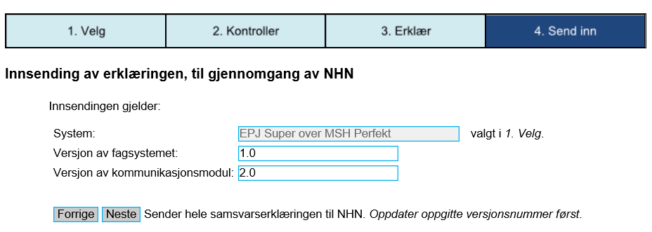 4.8 SENDE INN SKJEMA MED VEDLEGG I siste steg oppgis versjon av fagsystem og kommunikasjonsmodul. Velg Neste for å sende inn skjema og vedlegg.