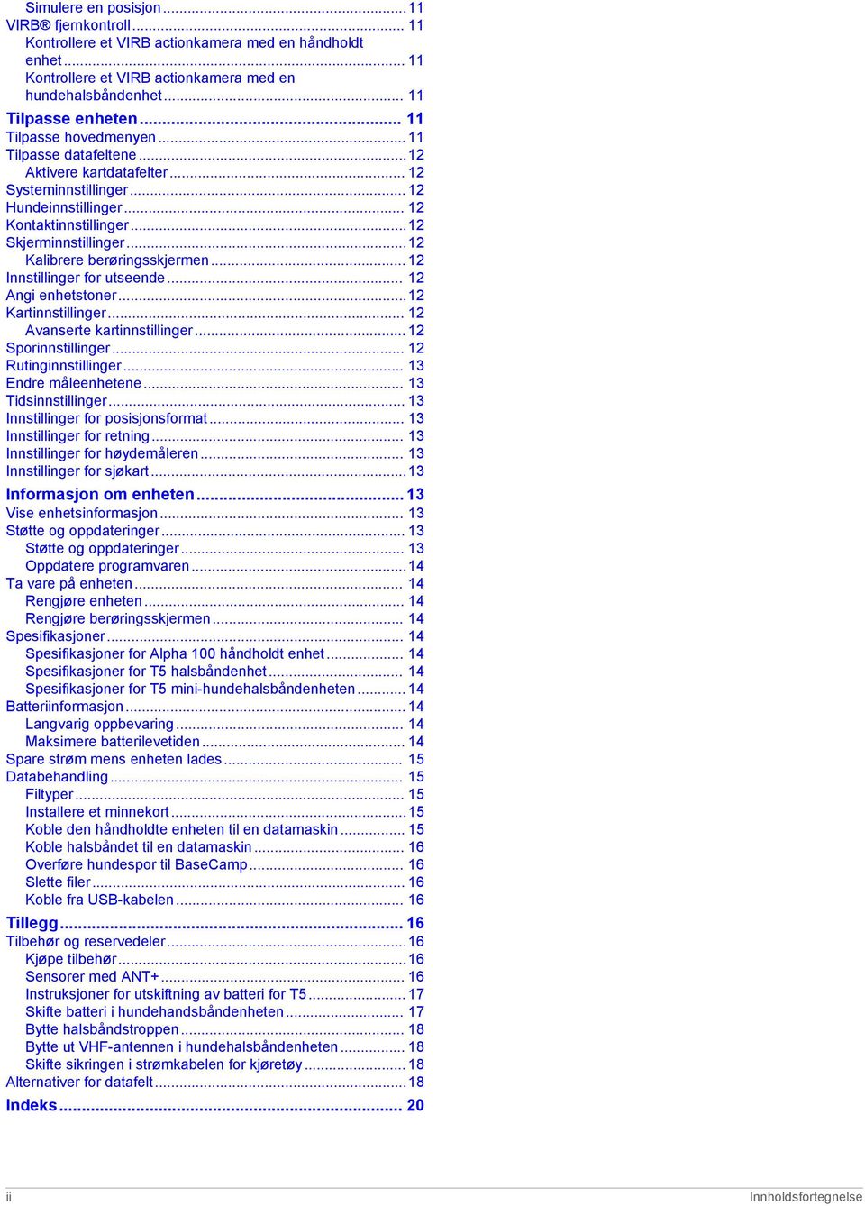 ..12 Kalibrere berøringsskjermen... 12 Innstillinger for utseende... 12 Angi enhetstoner...12 Kartinnstillinger... 12 Avanserte kartinnstillinger... 12 Sporinnstillinger... 12 Rutinginnstillinger.