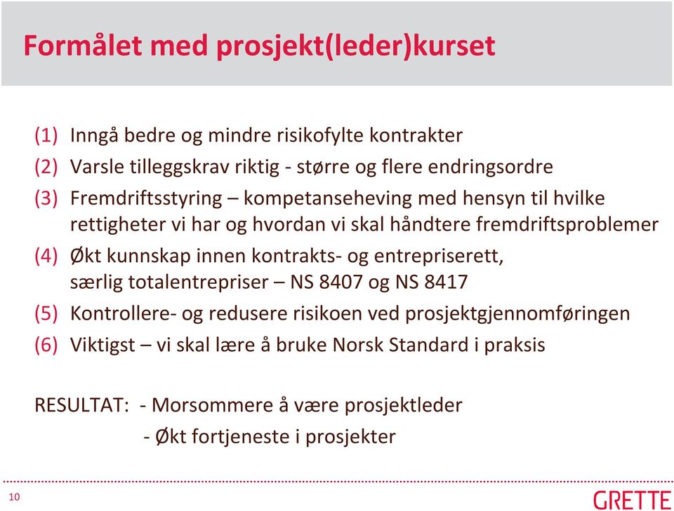 (4) Økt kunnskap innen kontrakts- og entrepriserett, særlig totalentrepriser NS 8407 og NS 8417 (5) Kontrollere- og redusere risikoen ved